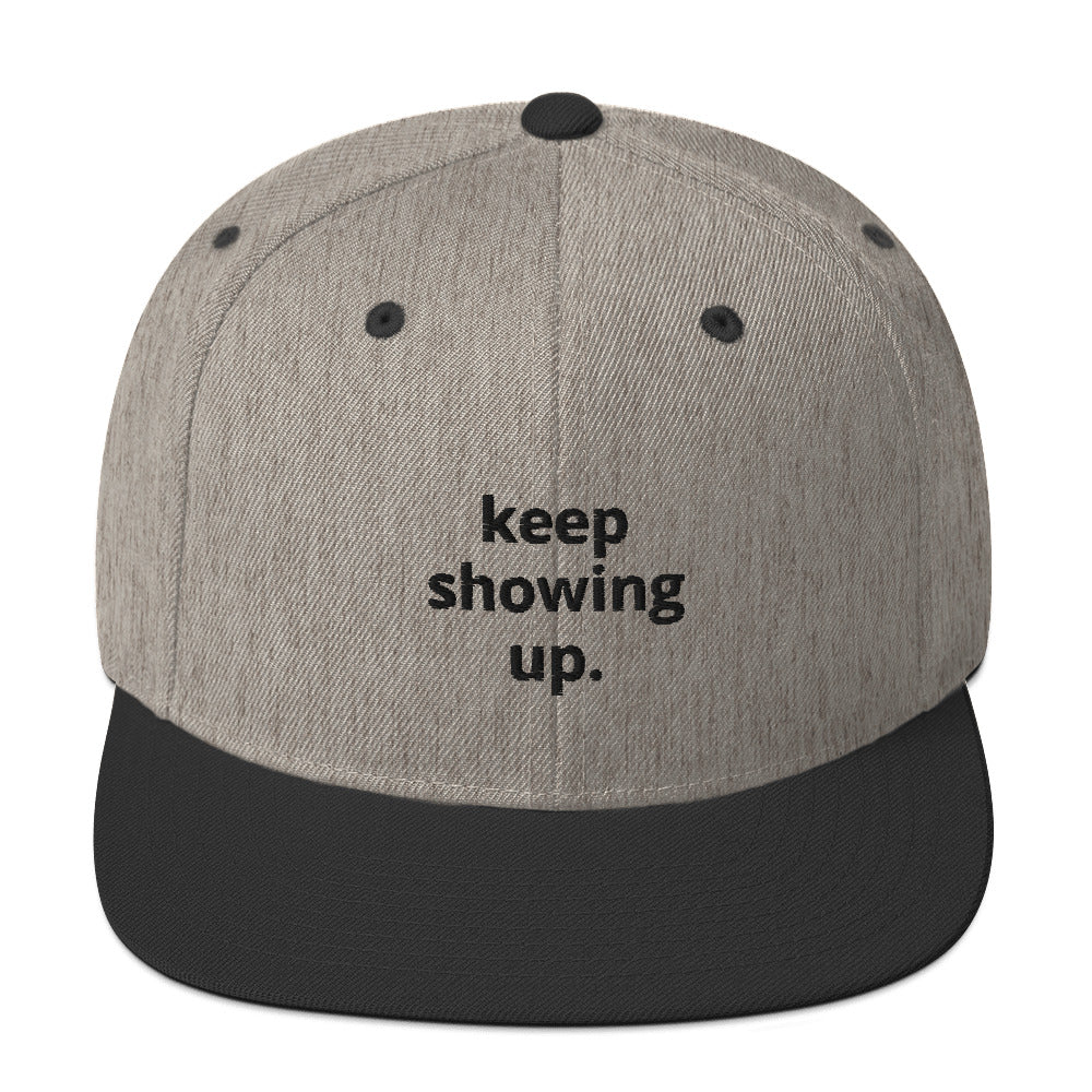 "Keep Showing Up" Snapback Hat