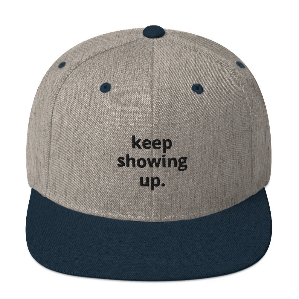 "Keep Showing Up" Snapback Hat