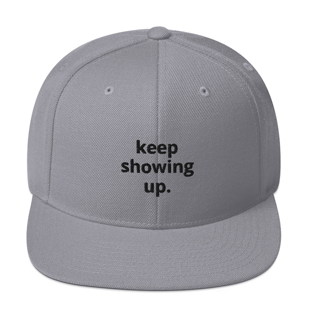 "Keep Showing Up" Snapback Hat