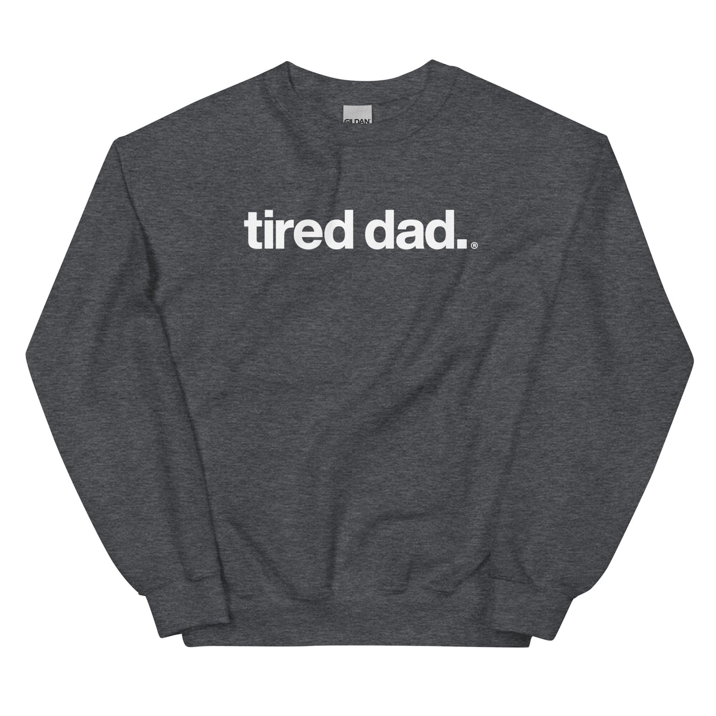 tired dad. sweatshirt