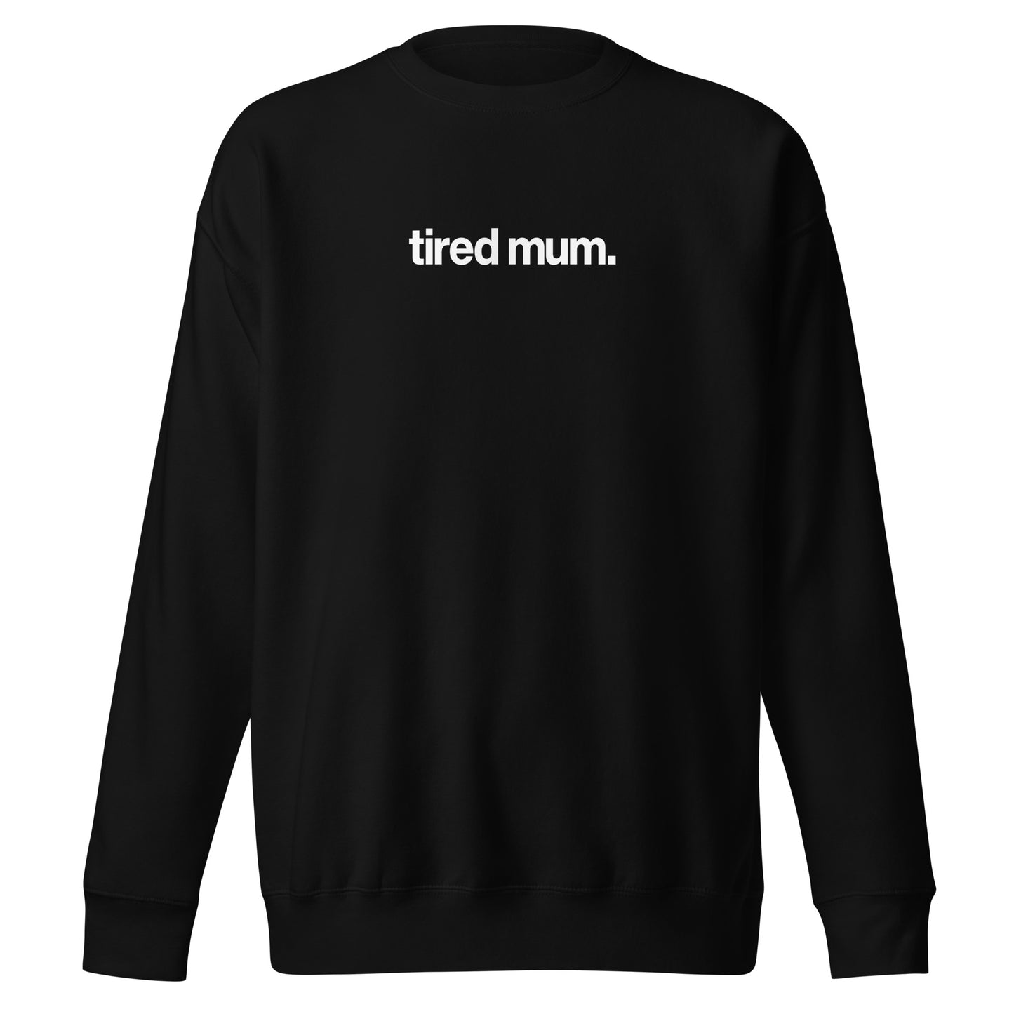 "tired mum." sweatshirt