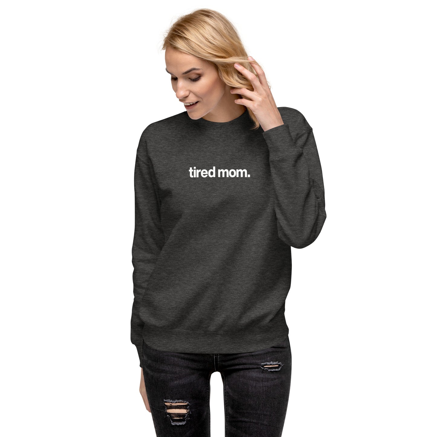 tired mom. sweatshirt
