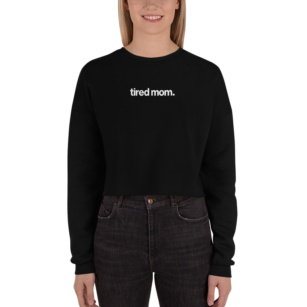 tired mom. crop sweatshirt
