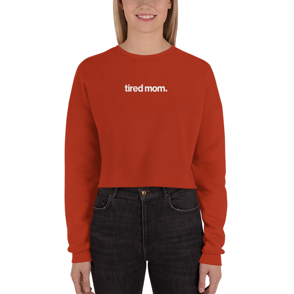 tired mom. crop sweatshirt