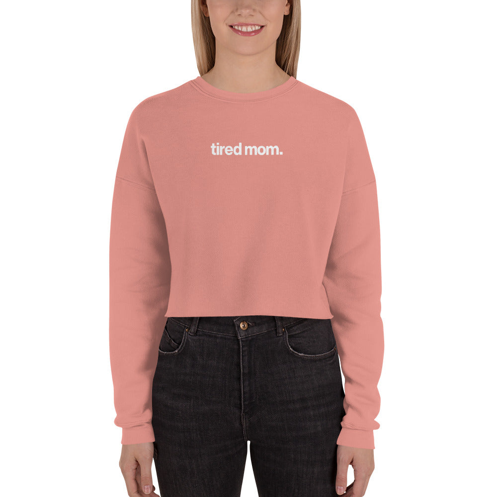 tired mom. crop sweatshirt