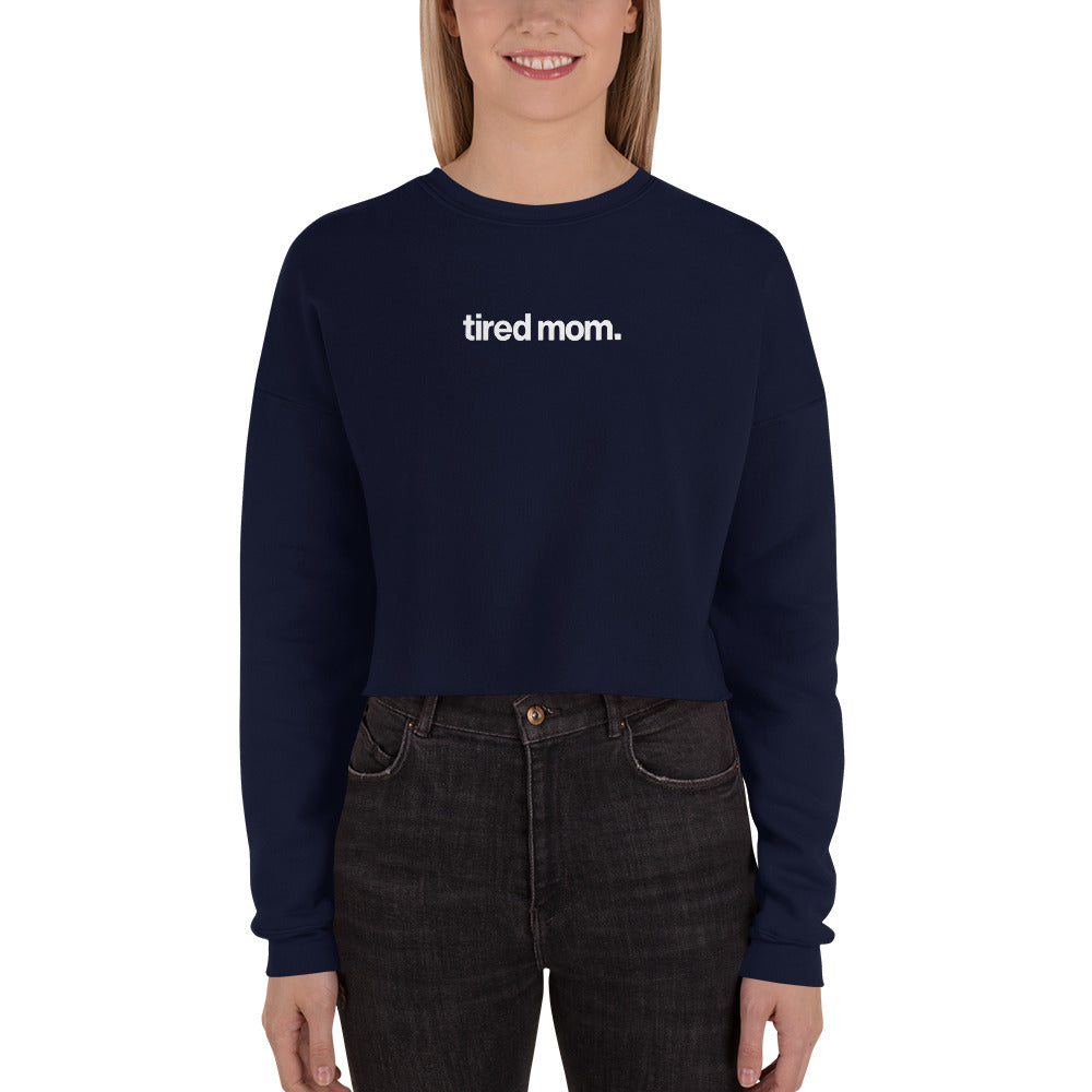 tired mom. crop sweatshirt
