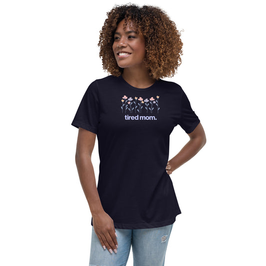 tired mom. "flowers" women's relaxed t-shirt