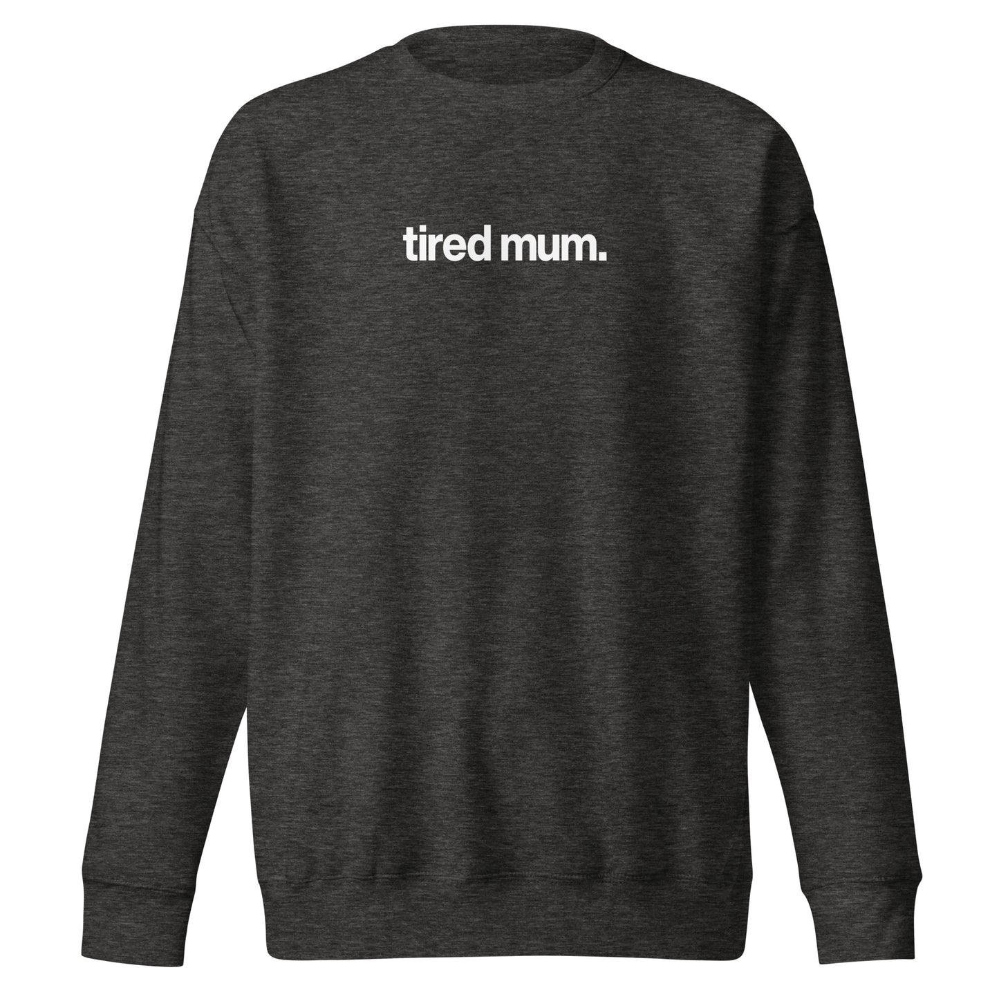 "tired mum." sweatshirt